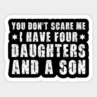 You Don't Scare Me I Have Four Daughters And A Son, Funny Dad Sayings Sticker